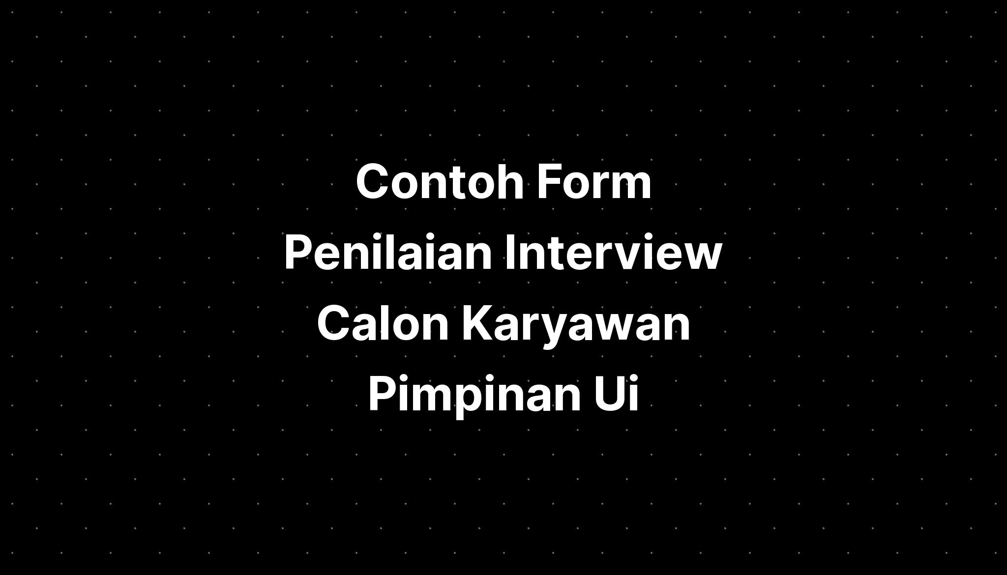 Contoh Form Penilaian Interview Calon Karyawan Pimpinan Ui - IMAGESEE